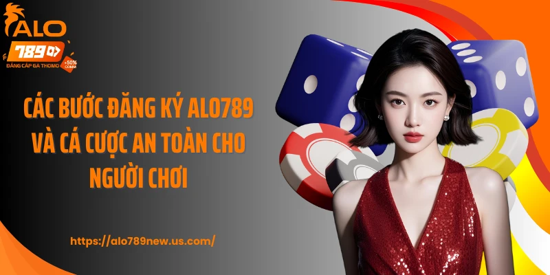 Các bước đăng ký ALO789 và cá cược an toàn cho người chơi