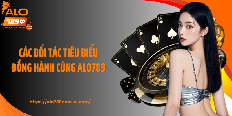 Các đối tác tiêu biểu đồng hành cùng Alo789