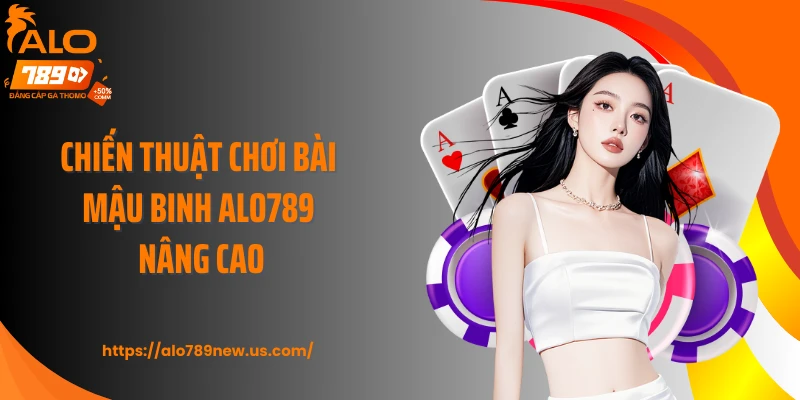 Chiến thuật chơi bài mậu binh ALO789 nâng cao