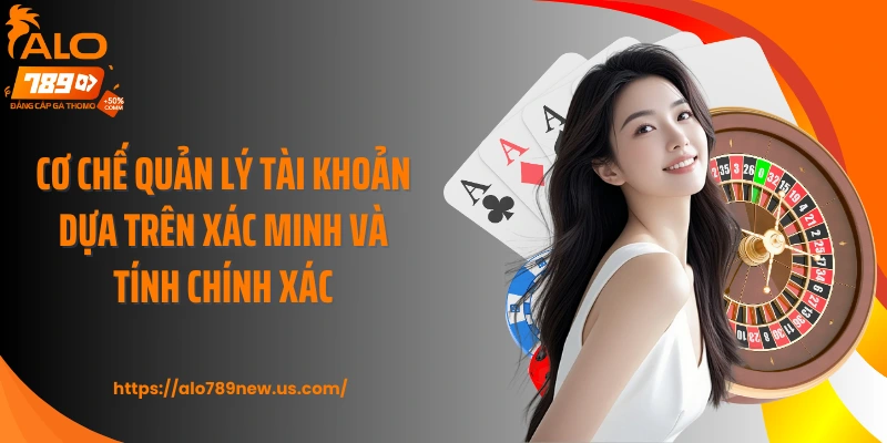 Cơ chế quản lý tài khoản dựa trên xác minh và tính chính xác