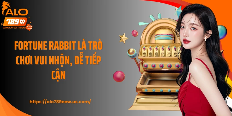 Fortune Rabbit là trò chơi vui nhộn, dễ tiếp cận
