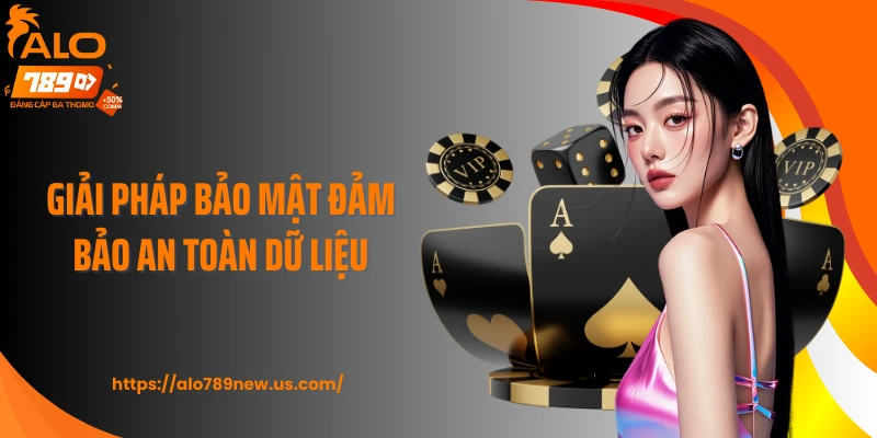 Giải pháp bảo mật đảm bảo an toàn dữ liệu