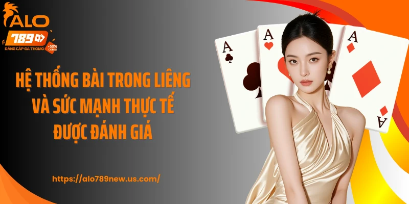 Hệ thống bài trong liêng và sức mạnh thực tế được đánh giá