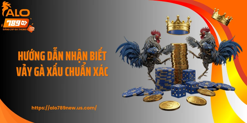 Hướng dẫn nhận biết vảy gà xấu chuẩn xác
