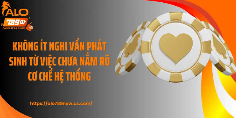 Không ít nghi vấn phát sinh từ việc chưa nắm rõ cơ chế hệ thống