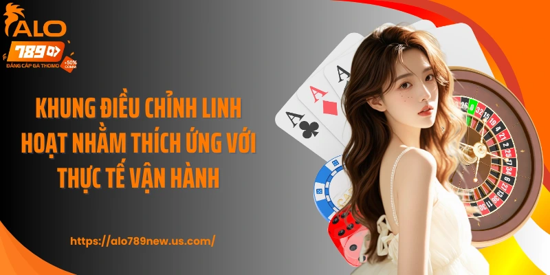 Khung điều chỉnh linh hoạt nhằm thích ứng với thực tế vận hành