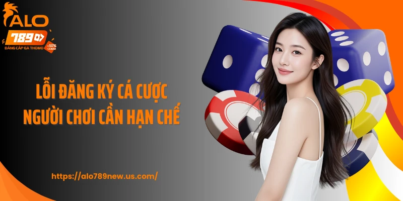 Lỗi đăng ký cá cược người chơi cần hạn chế