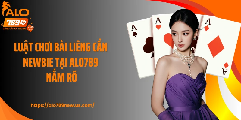 Luật chơi bài liêng cần newbie tại ALO789 nắm rõ