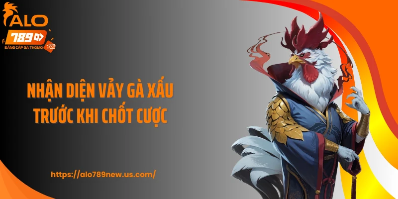 Nhận diện vảy gà xấu trước khi chốt cược