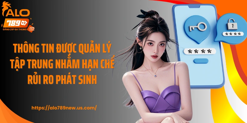 Thông tin được quản lý tập trung nhằm hạn chế rủi ro phát sinh