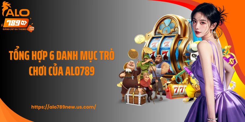 Tổng hợp 6 danh mục trò chơi của Alo789