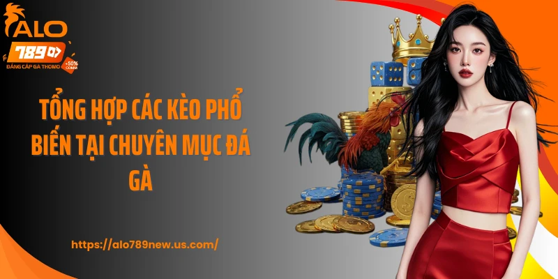 Tổng hợp các kèo phổ biến tại chuyên mục đá gà