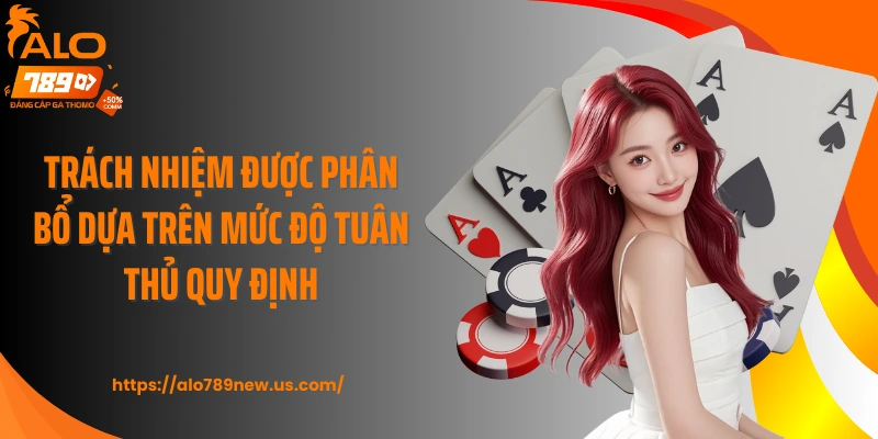 Trách nhiệm được phân bổ dựa trên mức độ tuân thủ quy định